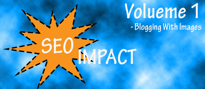 SEO IMPACT volume 1 blogging with images - alt tags and more